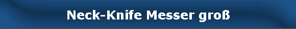  Neck-Knife Messer gro 